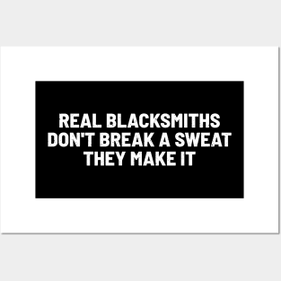 Real Blacksmiths Don't Break a Sweat They Make It Posters and Art